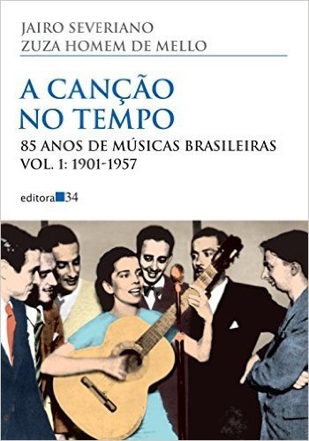 A Canção no Tempo. 85 Anos de Músicas Brasileiras. 1901-1957 - Volume 1