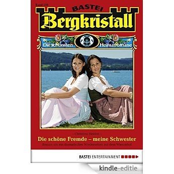 Bergkristall - Folge 250: Die schöne Fremde - meine Schwester (German Edition) [Kindle-editie]