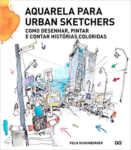 Aquarela Para Urban Sketchers. Como Desenhar, Pintar e Contar Histórias Coloridas baixar