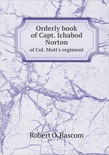 Orderly Book of Capt. Ichabod Norton of Col. Mott's Regiment