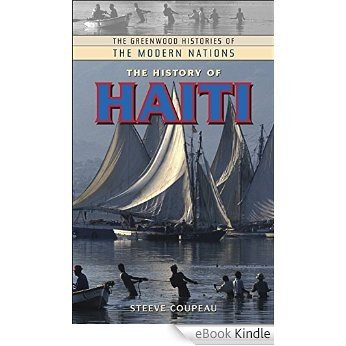 The History of Haiti (The Greenwood Histories of the Modern Nations) [eBook Kindle]