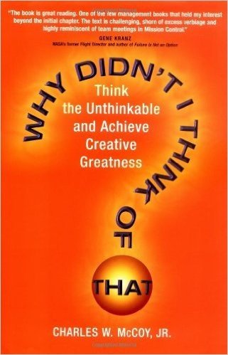 Why Didn't I Think of That?: Think the Unthinkable and Achieve Creative Greatness