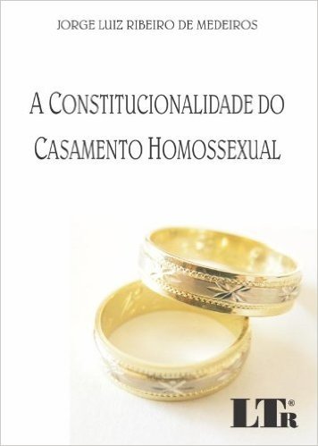 A Constitucionalidade do Casamento Homossexual