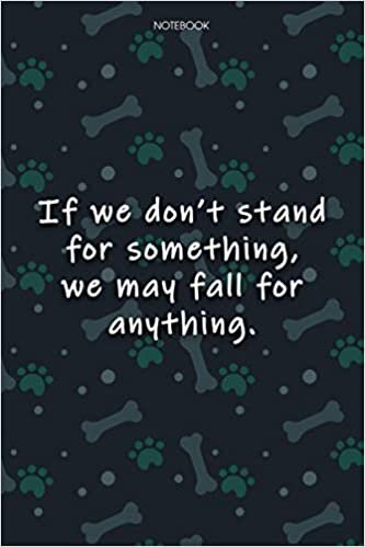 indir Lined Notebook Journal Cute Dog Cover If we don&#39;t stand for something, we may fall for anything: Notebook Journal, Monthly, Journal, 6x9 inch, Over 100 Pages, Agenda, Journal, Journal