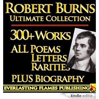 ROBERT BURNS COMPLETE WORKS ULTIMATE COLLECTION 300+ WORKS All Poetry, Poems, Songs, Ballads, Letters, Rarities PLUS BIOGRAPHY [Annotated] (English Edition) [Kindle-editie]