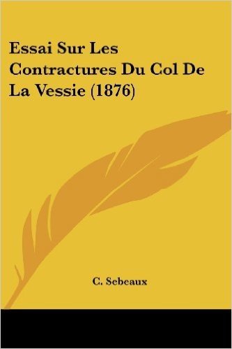 Essai Sur Les Contractures Du Col de La Vessie (1876)