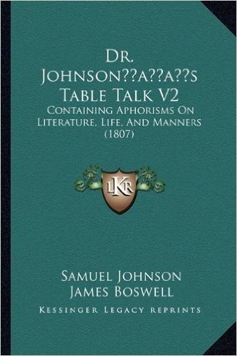 Dr. Johnsonacentsa -A Centss Table Talk V2: Containing Aphorisms on Literature, Life, and Manners (1807)