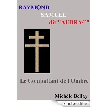 Raymond Samuel AUBRAC - Le Combattant de l'Ombre (French Edition) [Kindle-editie]