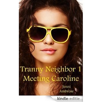 Meeting Caroline (Tranny Neighbor Book 1) (English Edition) [Kindle-editie]