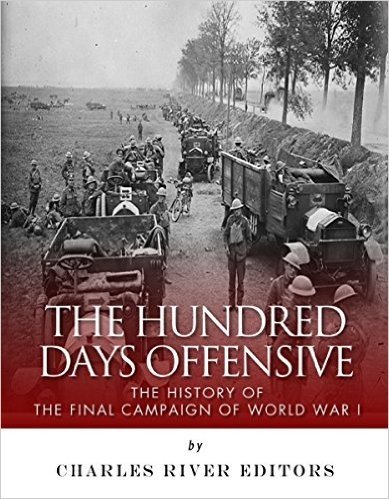 The Hundred Days Offensive: The History of the Final Campaign of World War I (English Edition)