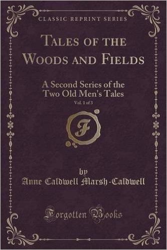 Tales of the Woods and Fields, Vol. 1 of 3: A Second Series of the Two Old Men's Tales (Classic Reprint) baixar
