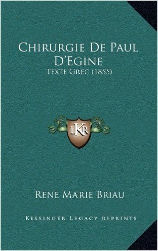 Chirurgie de Paul D'Egine: Texte Grec (1855)
