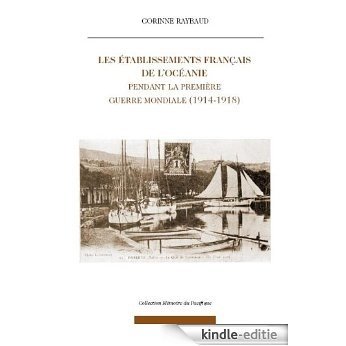 Les Etablissements Français de l'Océanie pendant la première guerre mondiale (1914-1918) (French Edition) [Kindle-editie]