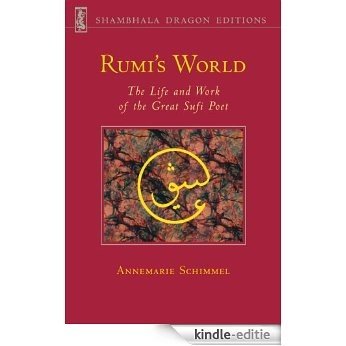 Rumi's World: The Life and Work of the Great Sufi Poet (Shambhala dragon editions) [Kindle-editie]