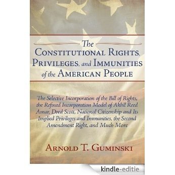 The Constitutional Rights, Privileges, and Immunities of the American People (English Edition) [Kindle-editie]