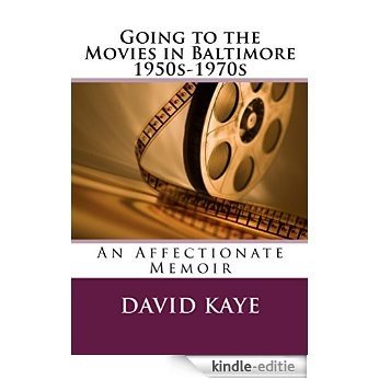 Going To The Movies In Baltimore 1950s - 1970s: An Affectionate Memoir (English Edition) [Kindle-editie]