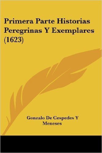 Primera Parte Historias Peregrinas y Exemplares (1623)