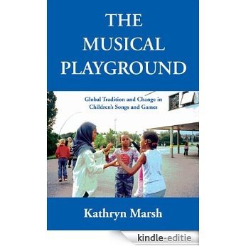 The Musical Playground: Global Tradition and Change in Children's Songs and Games [Kindle-editie]