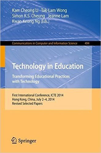 Technology in Education. Transforming Educational Practices with Technology: International Conference, Icte 2014, Hong Kong, China, July 2-4, 2014. Re