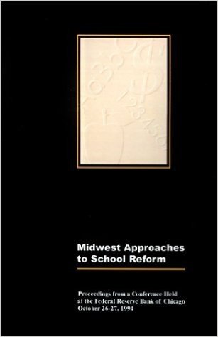 Midwest Approaches to School Reform: Proceedings of a Conference Held at the Federal Reserve Bank of Chicago October 26-27, 1994