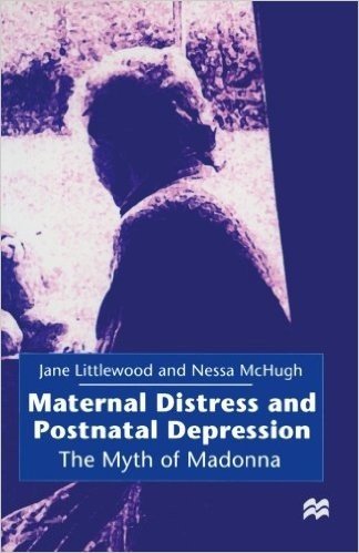 Maternal Distress and Postnatal Depression: The Myth of Madonna