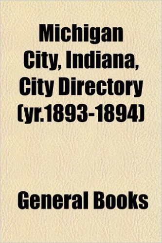 Michigan City, Indiana, City Directory (Yr.1893-1894)