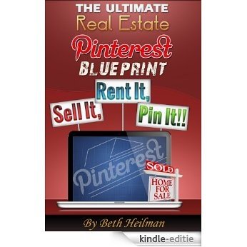 The Ultimate Pinterest Real Estate Blueprint: Sell It, Rent It, Pin It! (English Edition) [Kindle-editie]
