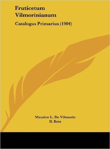 Fruticetum Vilmorinianum: Catalogus Primarius (1904)