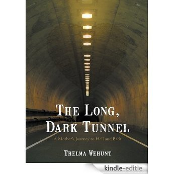 The Long, Dark Tunnel: A Mother's Journey to Hell and Back (English Edition) [Kindle-editie]