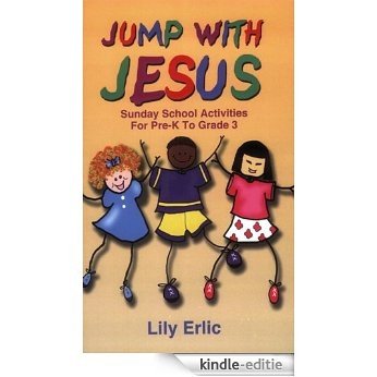 Jump with Jesus!: Sunday School Activities for Pre-K to Grade 3 (English Edition) [Kindle-editie]