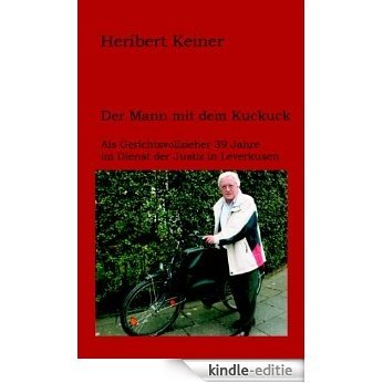 Der Mann mit dem Kuckuck: Als Gerichtsvollzieher 39 Jahre im Dienst der Justiz in Leverkusen [Kindle-editie]