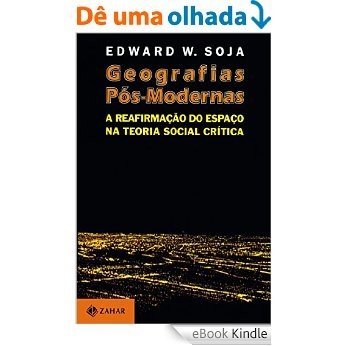 Geografias Pós-Modernas: A reafirmação do espaço na teoria social crítica [eBook Kindle]