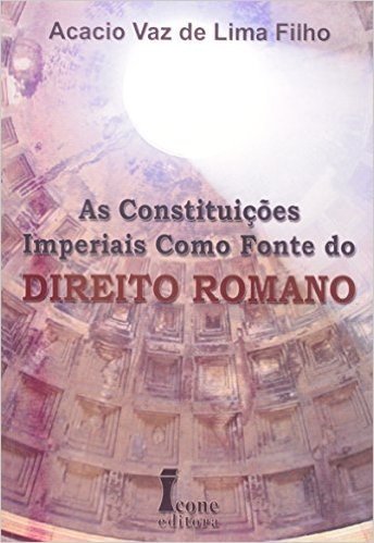 As Constituições Imperiais Como Fonte Do Direito Romano