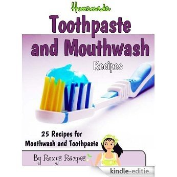 Homemade Toothpaste and Mouthwash Recipes. 25 Recipes (Pamper Yourself Book 20) (English Edition) [Kindle-editie]