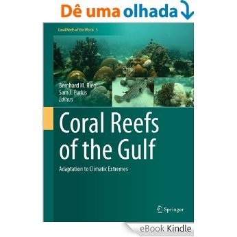 Coral Reefs of the Gulf: Adaptation to Climatic Extremes: 3 (Coral Reefs of the World) [eBook Kindle]
