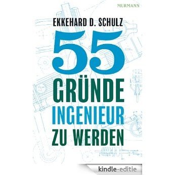 55 Gründe, Ingenieur zu werden [Kindle-editie]