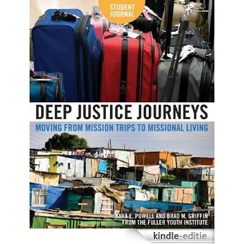 Deep Justice Journeys Student Journal: Moving from Mission Trips to Missional Living [Kindle-editie]