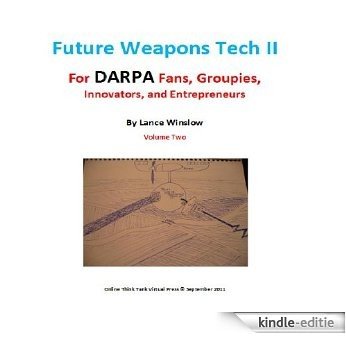 Future Weapons Tech II - for DARPA Fans, Groupies, Innovators, and Entrepreneurs (English Edition) [Kindle-editie]