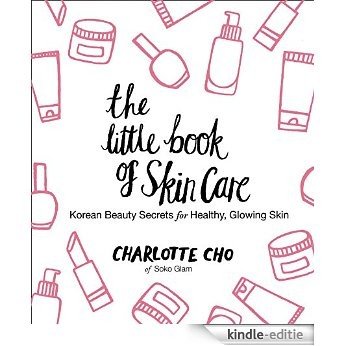 The Little Book of Skin Care: Korean Beauty Secrets for Healthy, Glowing Skin [Kindle-editie]