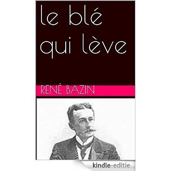 le blé qui lève (French Edition) [Print Replica] [Kindle-editie]