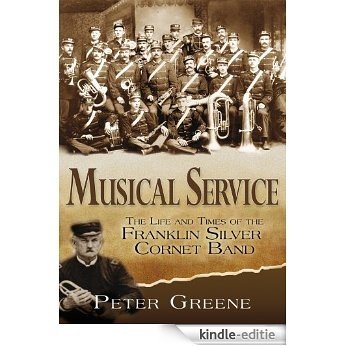 Musical Service: The Life and Times of the Franklin Silver Cornet Band (English Edition) [Kindle-editie]