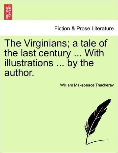 The Virginians; A Tale of the Last Century ... with Illustrations ... by the Author. Vol. I.