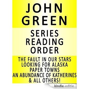 JOHN GREEN - SERIES READING ORDER (SERIES LIST) - IN ORDER: THE FAULT IN OUR STARS, LOOKING FOR ALASKA, PAPER TOWNS, AN ABUNDANCE OF KATHERINES, WILL GRAYSON, ... WILL GRAYSON & ALL OTHERS! (English Edition) [Kindle-editie]