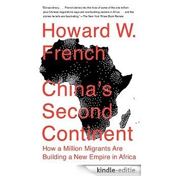 China's Second Continent: How a Million Migrants Are Building a New Empire in Africa [Kindle-editie]