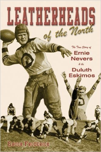 Leatherheads of the North: The True Story of Ernie Nevers & the Duluth Eskimos