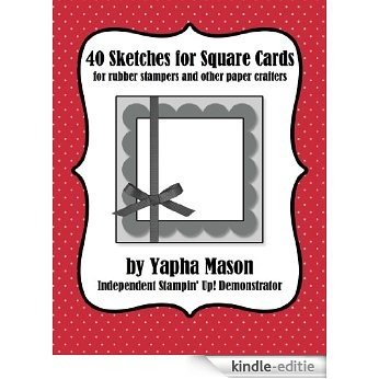 40 Sketches for Square Cards: Rubber Stampers and Paper Crafters (English Edition) [Kindle-editie]