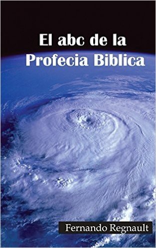 El ABC de La Profecia Biblica: Profecia Biblia Al Alcance de Todos