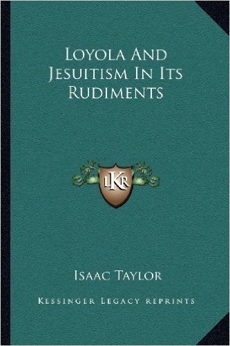 Loyola and Jesuitism in Its Rudiments