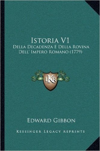 Istoria V1: Della Decadenza E Della Rovina Dell' Impero Romano (1779)
