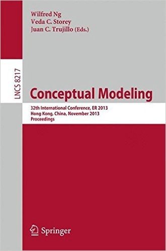 Conceptual Modeling - Er 2013: 32th International Conference, Er 2013hong-Kong, China, November 11-13, 2013, Proceedings